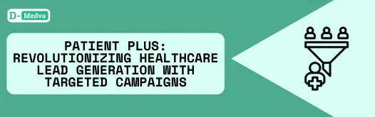 Patient Plus: Revolutionizing Healthcare Lead Generation with Targeted Campaigns