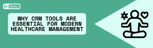 Why CRM Tools Are Essential for Modern Healthcare Management