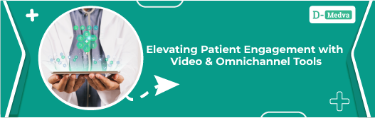 Elevating-Patient-Engagement-with-Video-Omnichannel-Tools