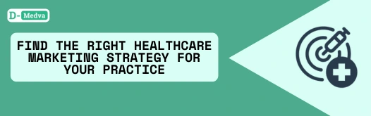 Find the Right Healthcare Marketing Strategy for Your Practice