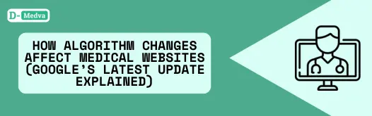 How Algorithm Changes Affect Medical Websites (Google’s Latest Update Explained)