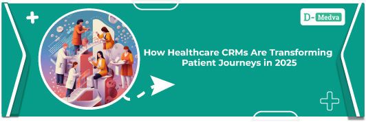 How-Healthcare-CRMs-Are-Transforming-Patient-Journeys-in-2025
