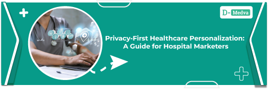 Privacy-First Healthcare Personalization A Guide for Hospital Marketers