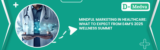 Mindful Marketing in Healthcare: What to Expect from e4m’s 2025 Wellness Summit