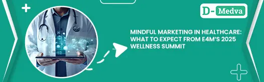 Mindful Marketing in Healthcare: What to Expect from e4m’s 2025 Wellness Summit