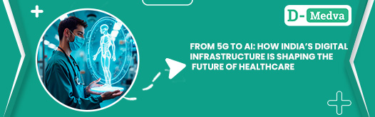 From 5G to AI: How India’s Digital Infrastructure Is Shaping the Future of Healthcare