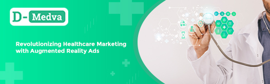 Revolutionizing Healthcare Marketing with Augmented Reality Ads 